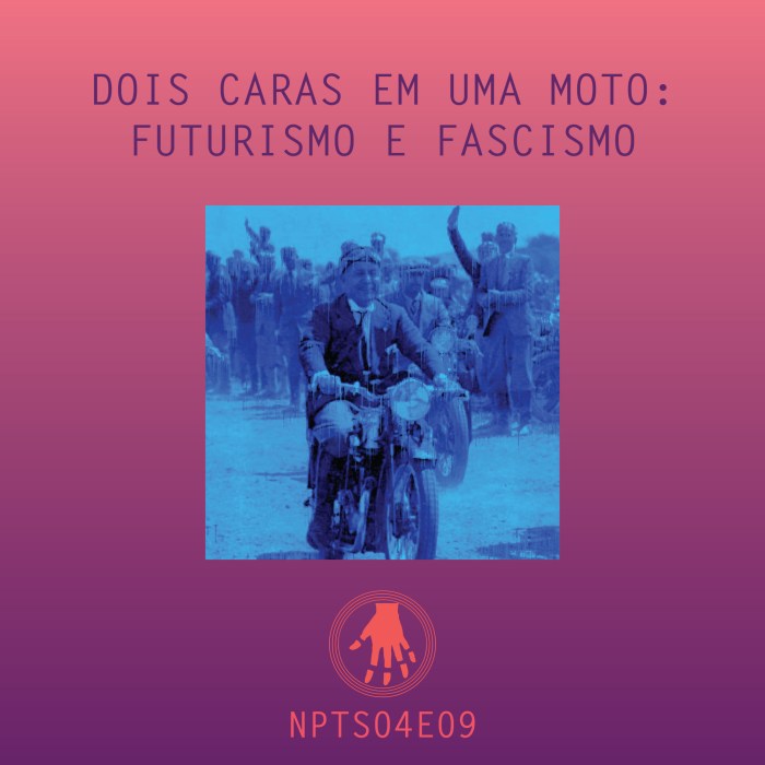 Imagem de capa. Podcast. Futurismo. Fascismo.