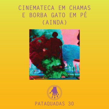 Imagem de capa. Pataquadas. Podcast. Notícias. Borba Gato. Cinemateca.