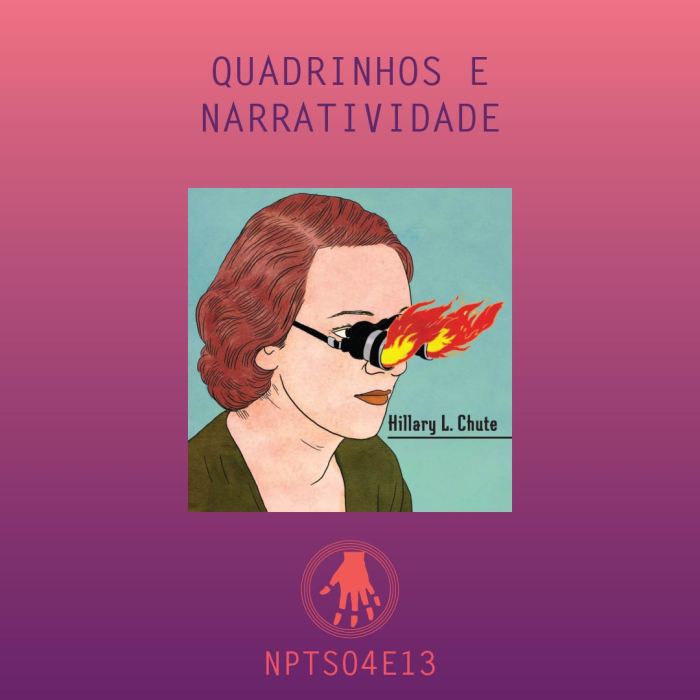 Imagem de capa. Hillary Chute. Quadrinhos e narratividade. Podcast.